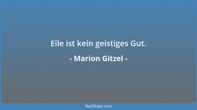 Marion Gitzel - Eile ist kein geistiges Gut....