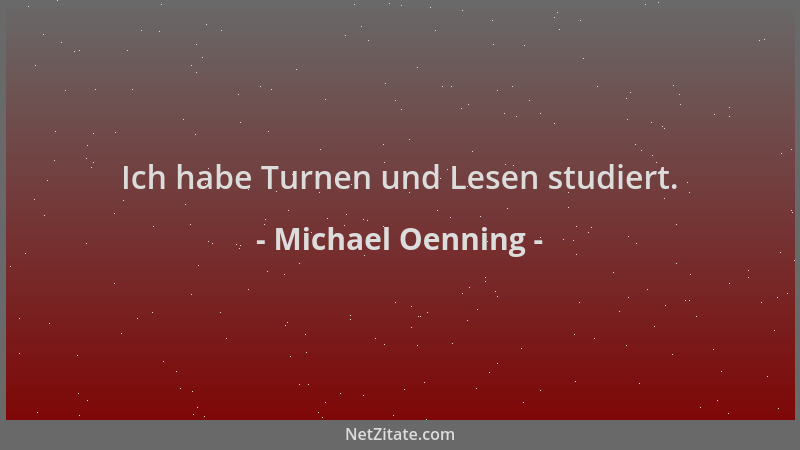 Michael Oenning - Ich habe Turnen und Lesen studiert....