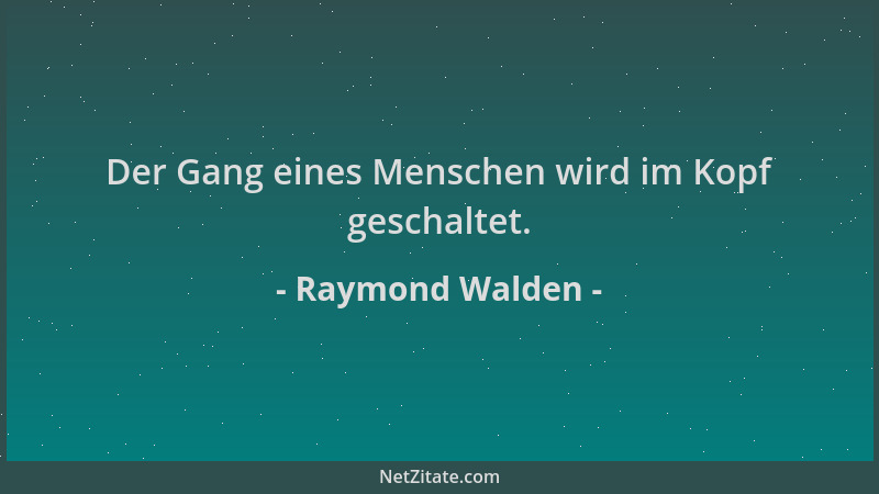 Raymond Walden - Der Gang eines Menschen wird im Kopf geschaltet....
