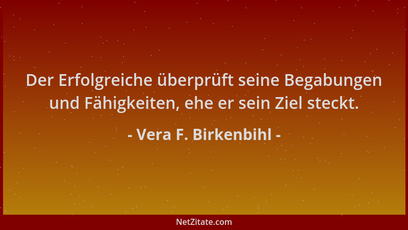 Vera F. Birkenbihl - Der Erfolgreiche überprüft seine Begabungen und Fähigkeiten, ehe er sein Ziel steckt....