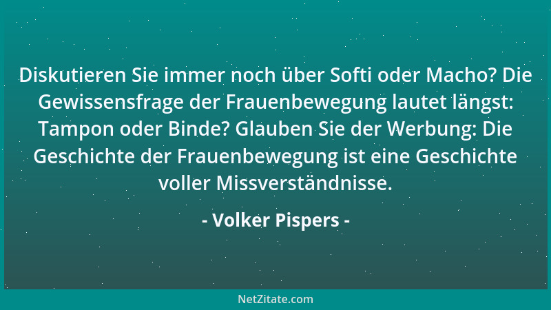Volker Pispers - Diskutieren Sie immer noch über Softi oder Macho? Die Gewissensfrage der Frauenbewegung lautet längst: Tam...