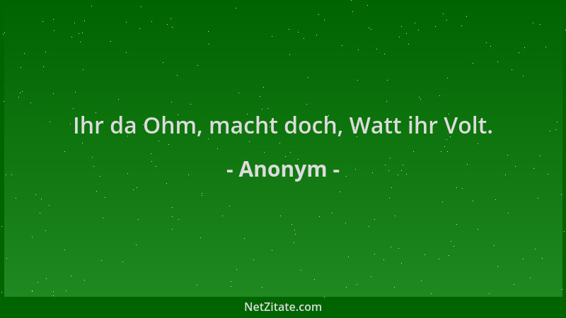 Anonym - Ihr da Ohm, macht doch, Watt ihr Volt....