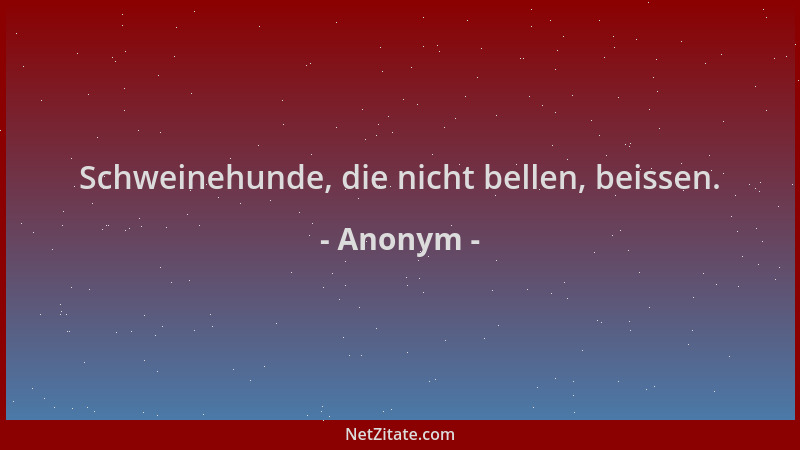 Anonym - Schweinehunde, die nicht bellen, beissen....