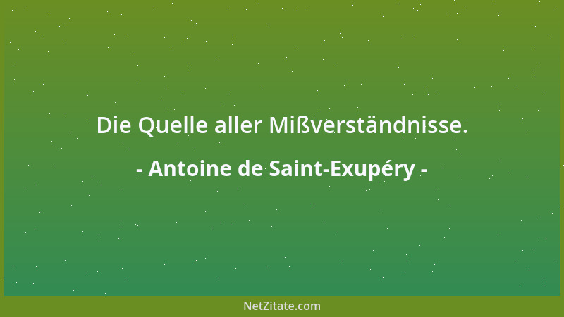 Antoine de Saint-Exupéry - Leben heißt, langsam geboren zu werden. Es wäre auch zu bequem, wenn man sich fertige Seelen bes...