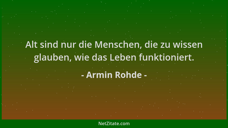 Armin Rohde - Alt sind nur die Menschen, die zu wissen glauben, wie das Leben funktioniert....