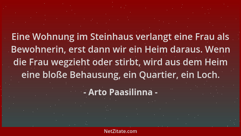 Arto Paasilinna - Eine Wohnung im Steinhaus verlangt eine Frau als Bewohnerin, erst dann wir ein Heim daraus. Wenn die Frau...