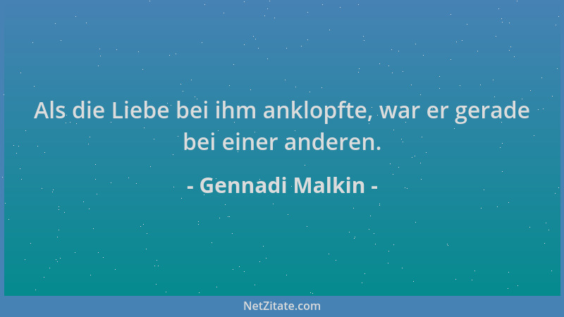 Gennadi Malkin - Als die Liebe bei ihm anklopfte, war er gerade bei einer anderen....