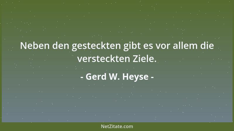 Gerd W. Heyse - Neben den gesteckten gibt es vor allem die versteckten Ziele....