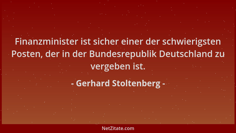 Gerhard Stoltenberg - Finanzminister ist sicher einer der schwierigsten Posten, der in der Bundesrepublik Deutschland zu ve...