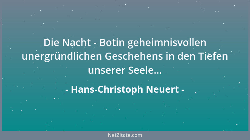 Hans-Christoph Neuert - Die Nacht - Botin geheimnisvollen unergründlichen Geschehens in den Tiefen unserer Seele......