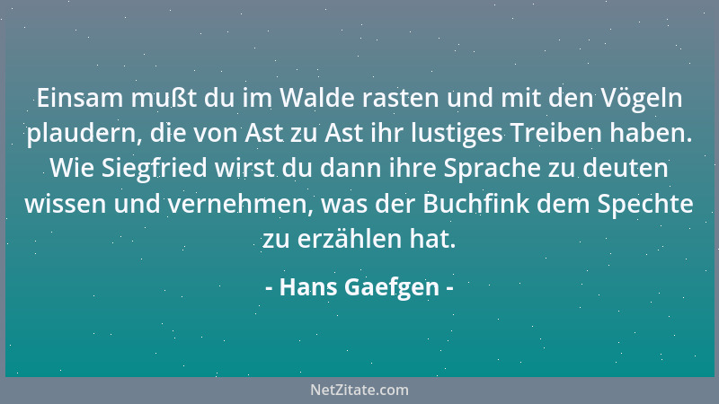 Hans Gaefgen - Einsam mußt du im Walde rasten und mit den Vögeln plaudern, die von Ast zu Ast ihr lustiges Treiben haben. W...