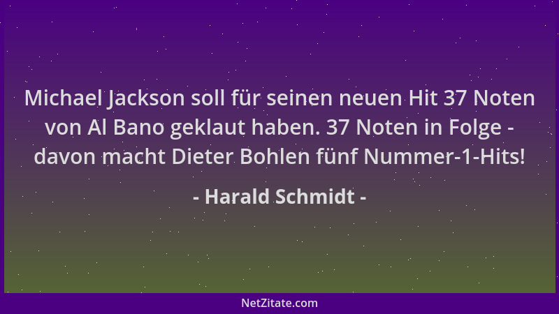 Harald Schmidt - Michael Jackson soll für seinen neuen Hit 37 Noten von Al Bano geklaut haben. 37 Noten in Folge - davon ma...