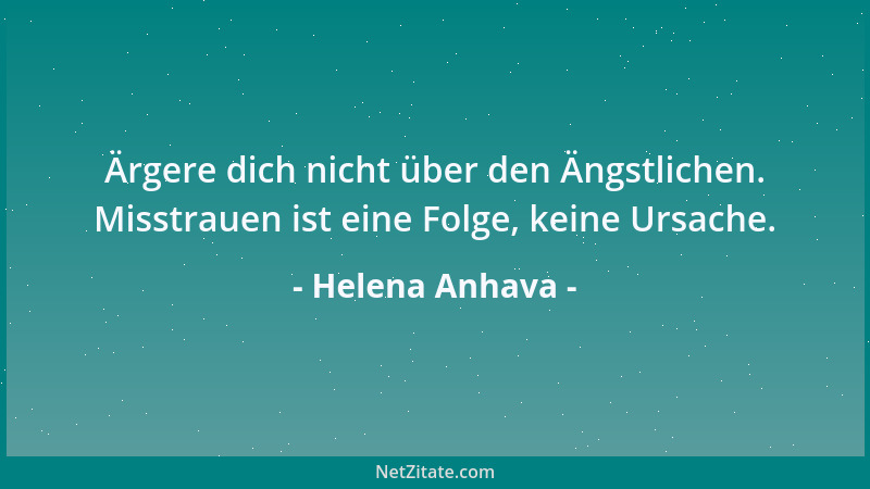 Helena Anhava - Ärgere dich nicht über den Ängstlichen. Misstrauen ist eine Folge, keine Ursache....