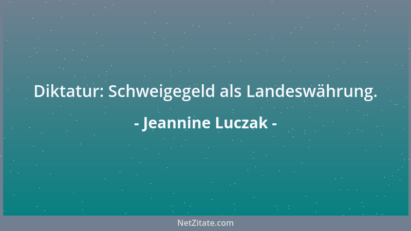 Jeannine Luczak - Diktatur: Schweigegeld als Landeswährung....