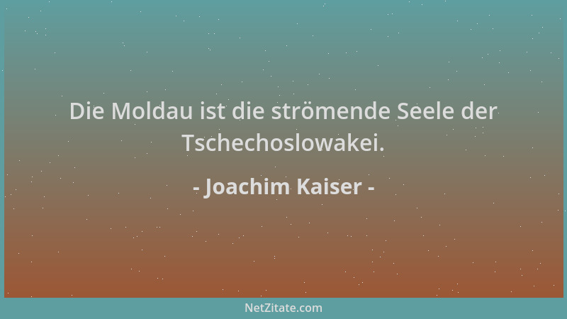 Joachim Kaiser - Die Moldau ist die strömende Seele der Tschechoslowakei....