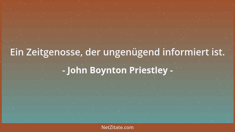 John Boynton Priestley - Ein Zeitgenosse, der ungenügend informiert ist....