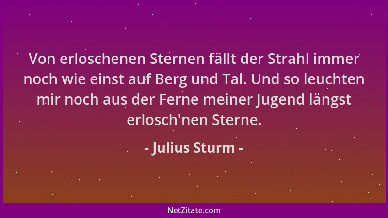 Julius Sturm - Von erloschenen Sternen fällt der Strahl immer noch wie einst auf Berg und Tal. Und so leuchten mir noch aus...