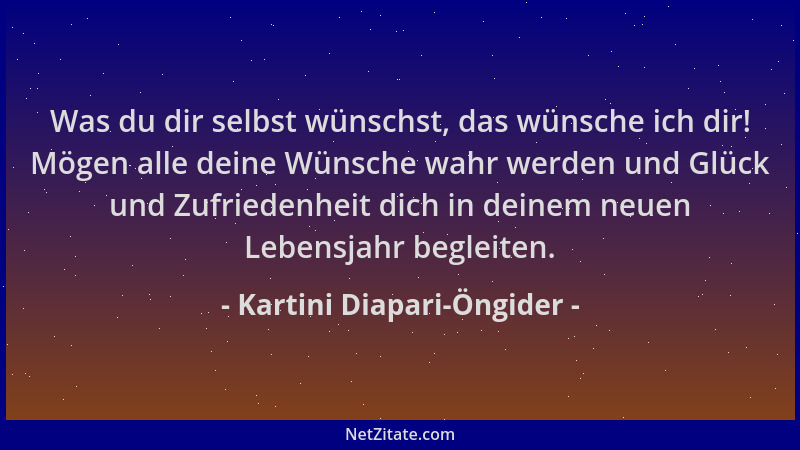 Kartini Diapari-Öngider - Was du dir selbst wünschst, das wünsche ich dir! Mögen alle deine Wünsche wahr werden und Glück u...