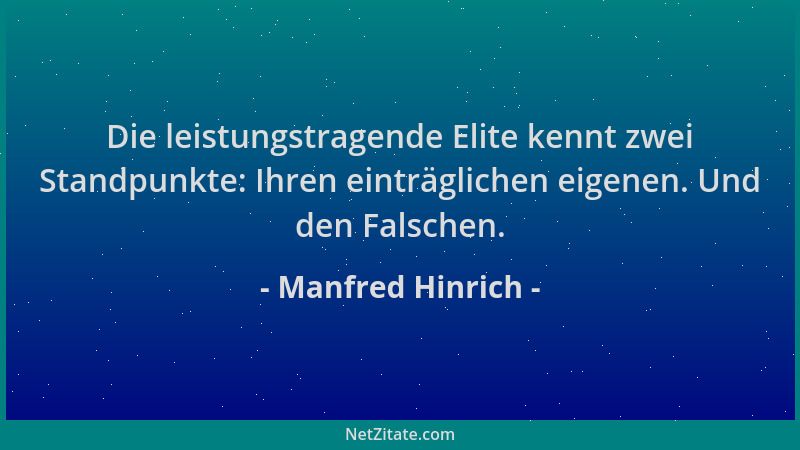 Manfred Hinrich - Die leistungstragende Elite kennt zwei Standpunkte: Ihren einträglichen eigenen. Und den Falschen....