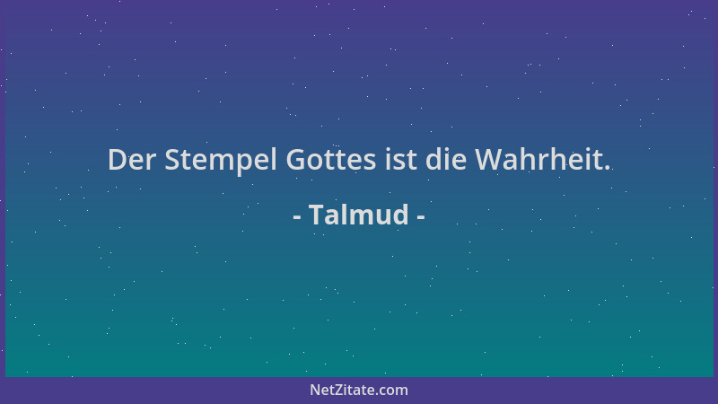 Talmud - Der Stempel Gottes ist die Wahrheit....