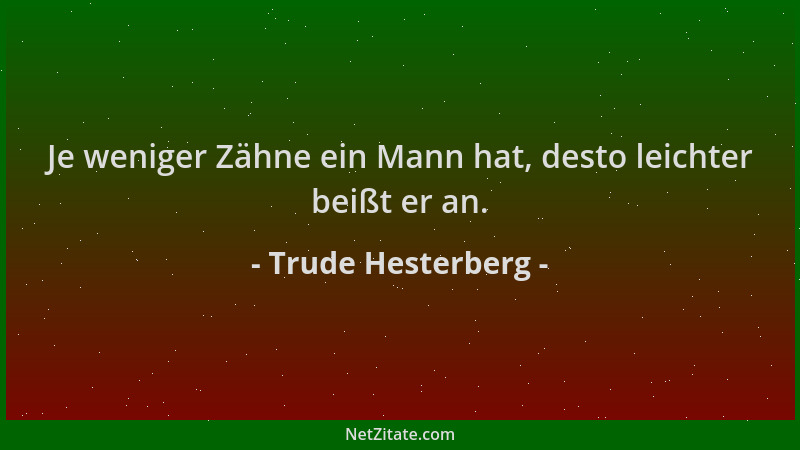 Trude Hesterberg - Je weniger Zähne ein Mann hat, desto leichter beißt er an....