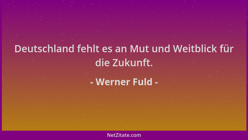 Werner Fuld - Deutschland fehlt es an Mut und Weitblick für die Zukunft....
