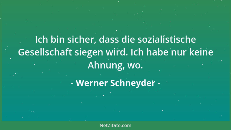 Werner Schneyder - Ich bin sicher, dass die sozialistische Gesellschaft siegen wird. Ich habe nur keine Ahnung, wo....