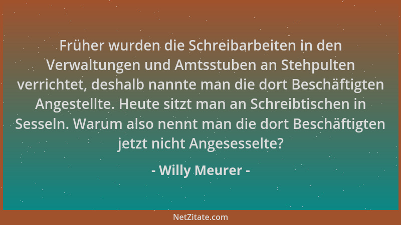 Willy Meurer - Früher wurden die Schreibarbeiten in den Verwaltungen und Amtsstuben an Stehpulten verrichtet, deshalb nannt...