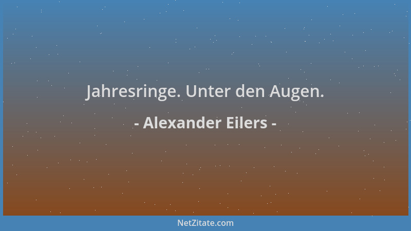 Alexander Eilers - Jahresringe. Unter den Augen....
