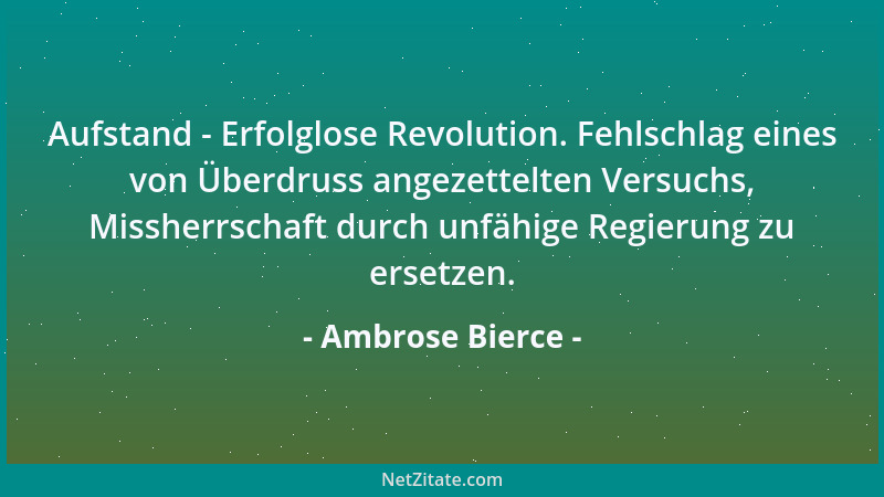 Ambrose Bierce - Aufstand - Erfolglose Revolution. Fehlschlag eines von Überdruss angezettelten Versuchs, Missherrschaft du...