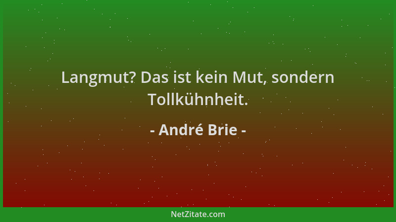 André Brie - Langmut? Das ist kein Mut, sondern Tollkühnheit....