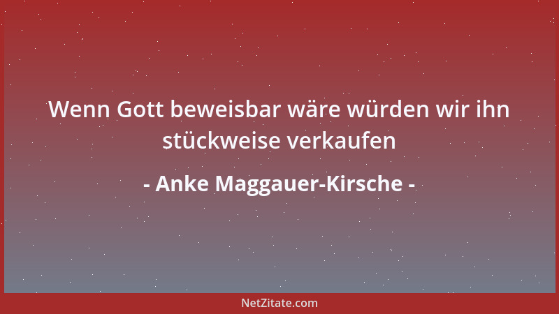 Anke Maggauer-Kirsche - Trotz aller Bücher wir wissen nicht was Gott ist...