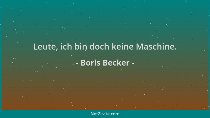 Boris Becker - Leute, ich bin doch keine Maschine....