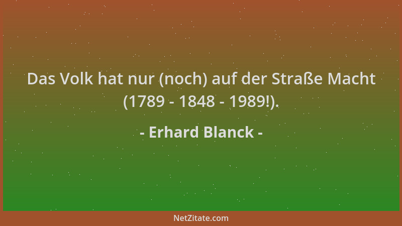 Erhard Blanck - Das Volk hat nur (noch) auf der Straße Macht (1789 - 1848 - 1989!)....