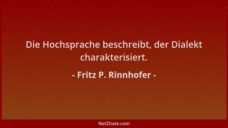 Fritz P. Rinnhofer - Die Hochsprache beschreibt, der Dialekt charakterisiert....