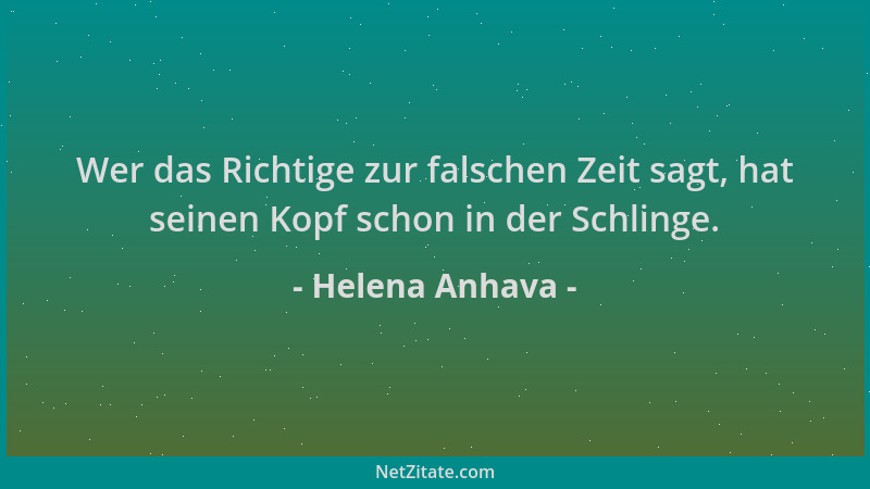 Helena Anhava - Wer das Richtige zur falschen Zeit sagt, hat seinen Kopf schon in der Schlinge....