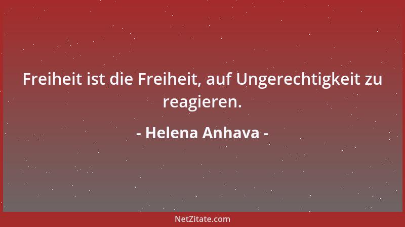 Helena Anhava - Freiheit ist die Freiheit, auf Ungerechtigkeit zu reagieren....
