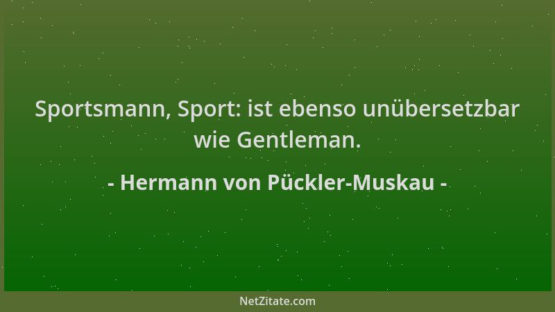 Hermann von Pückler-Muskau - Sportsmann, Sport: ist ebenso unübersetzbar wie Gentleman....