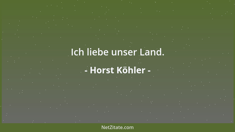 Horst Köhler - Ich liebe unser Land....