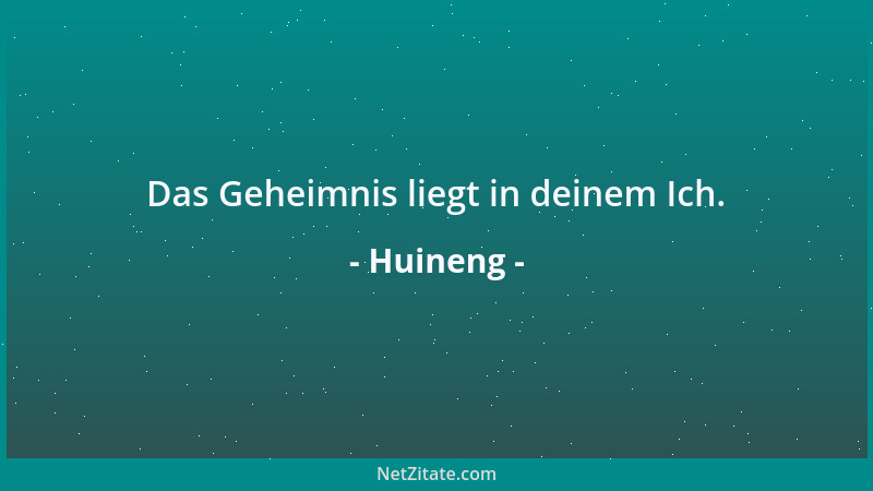 Huineng - Das Geheimnis liegt in deinem Ich....