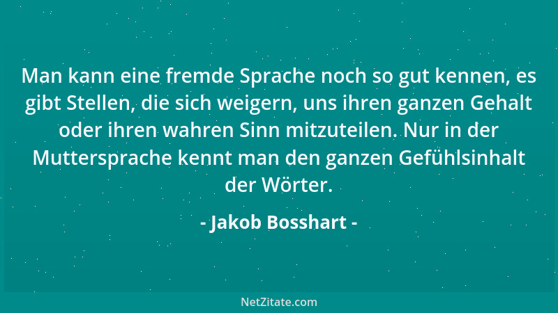 Jakob Bosshart - Man kann eine fremde Sprache noch so gut kennen, es gibt Stellen, die sich weigern, uns ihren ganzen Gehal...