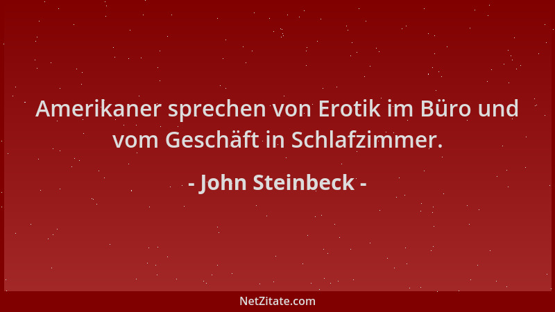 John Steinbeck - Amerikaner sprechen von Erotik im Büro und vom Geschäft in Schlafzimmer....