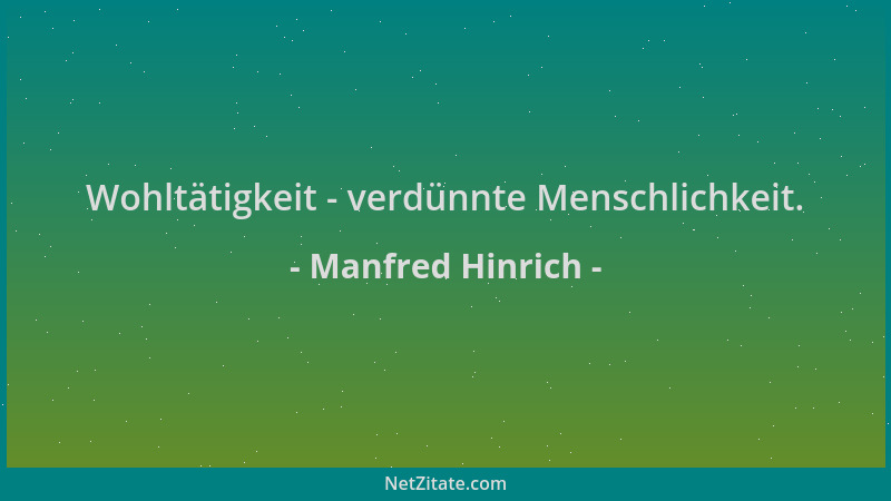 Manfred Hinrich - Wohltätigkeit - verdünnte Menschlichkeit....