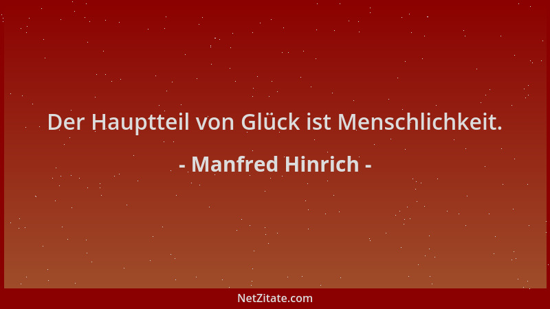 Manfred Hinrich - Der Hauptteil von Glück ist Menschlichkeit....