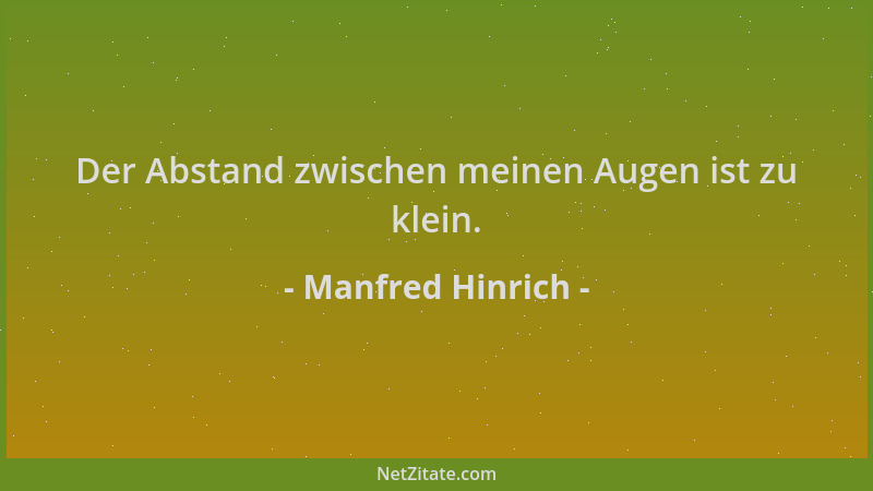Manfred Hinrich - Der Abstand zwischen meinen Augen ist zu klein....