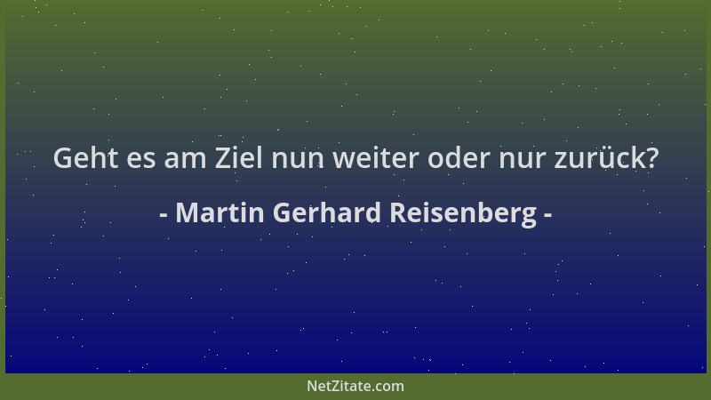Martin Gerhard Reisenberg - Geht es am Ziel nun weiter oder nur zurück?...