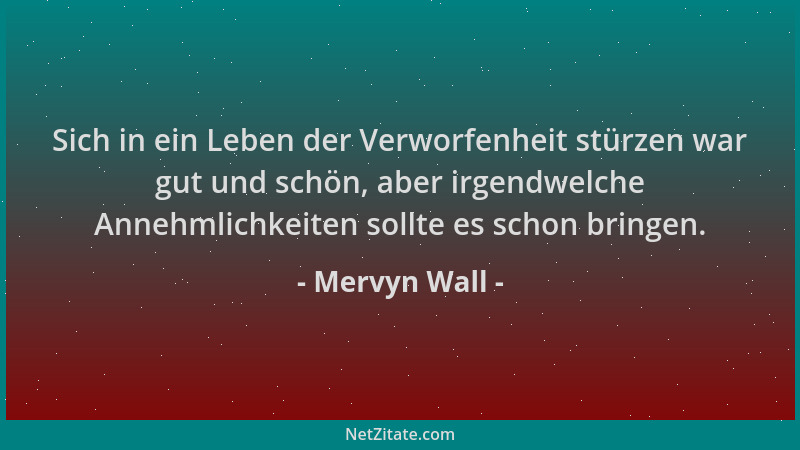 Mervyn Wall - Sich in ein Leben der Verworfenheit stürzen war gut und schön, aber irgendwelche Annehmlichkeiten sollte es s...