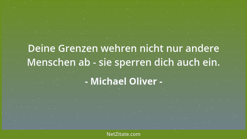 Michael Oliver - Deine Grenzen wehren nicht nur andere Menschen ab - sie sperren dich auch ein....