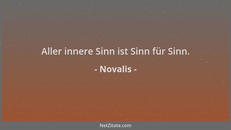 Novalis - Aller innere Sinn ist Sinn für Sinn....