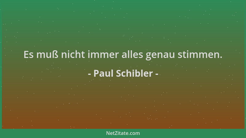 Paul Schibler - Es muß nicht immer alles genau stimmen....